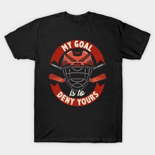 My Goal Is To Deny Yours Ice Hockey Goalie T-Shirt